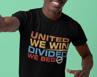 Empowering Unity: 'United We Win, Divided We Beg' T-Shirt Unisex  Tee
