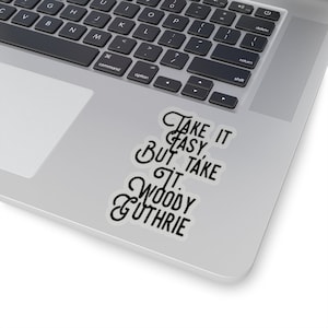 Woody Guthrie Inspirational Sticker - &quot;Take it Easy, But Take It&quot; - A Message of Hope, Perseverance and Solidarity