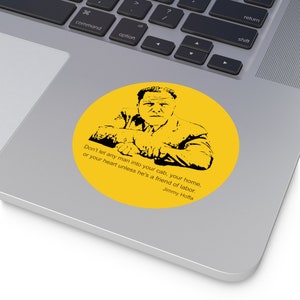 Jimmy Hoffa Inspiring Quote Vinyl Sticker: 'Don't let anyone in unless they're a friend of labor' image 4