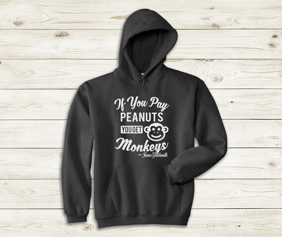 If You Pay Peanuts You Get Monkeys James Goldsmith Hoodie - Support Fair Labor Practices.