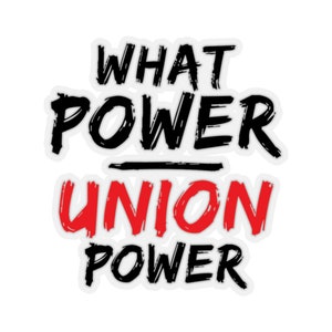 Show Your Support for the Labor Movement with What Power Union Power Kiss-Cut Sticker in Four Sizes