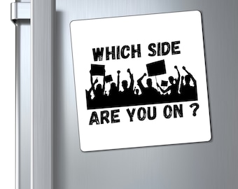 May include: Black and white magnet with the text "Which side are you on?" and a silhouette of a crowd of people holding signs.