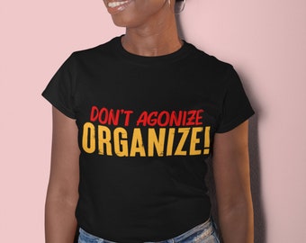 Don't Agonize, Organize! Show Your Support for Labor Unions and the Fight for Workers' Rights with this Powerful and Comfortable Tee Shirt