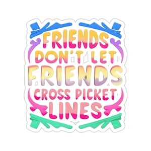 Solidarity Sentinel: &quot;Friends Don&#39;t Let Friends Cross Picket Lines&quot; Sticker