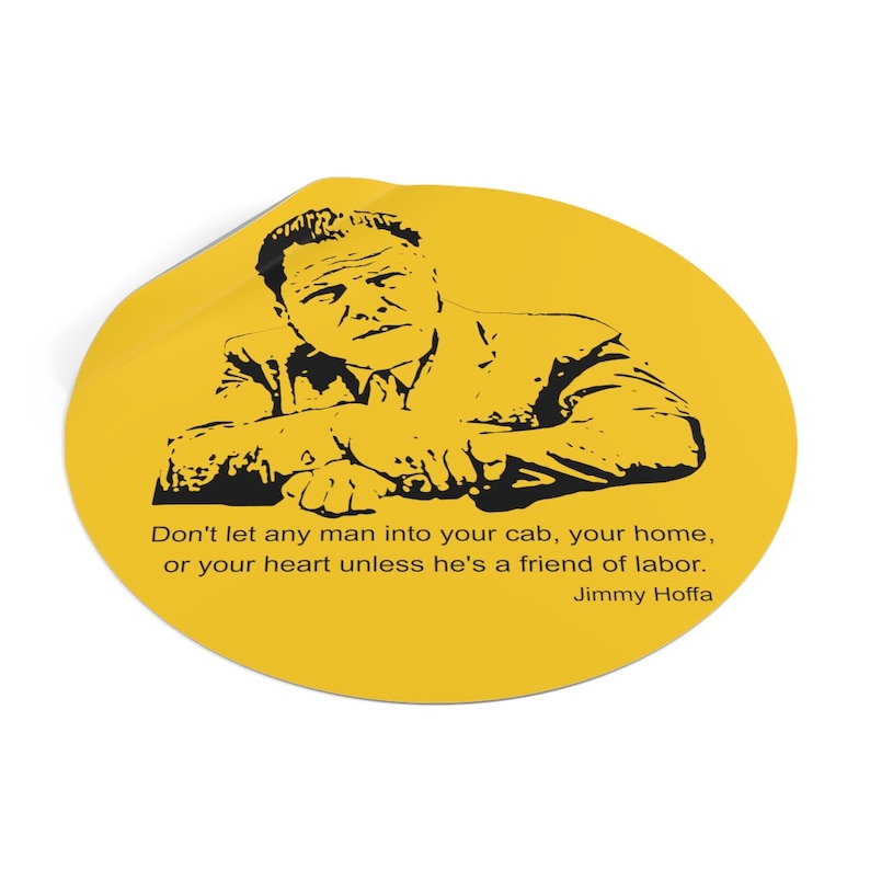Jimmy Hoffa Inspiring Quote Vinyl Sticker: 'Don't let anyone in unless they're a friend of labor' image 2