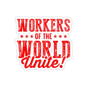Workers of the World Unite: Solidarity Sticker for Social Justice and Empowerment Kiss-Cut Stickers