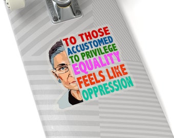 RBG ステッカー: 「特権に慣れた人々にとって、平等は抑圧のように感じられる」デザインで変化を起こそう