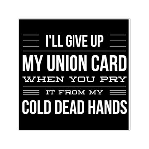 Autocollant en vinyle Union Proud : « J’abandonnerai ma carte quand ils l’arracheront de mes mains mortes froides »