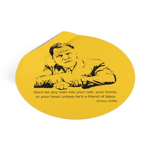 Jimmy Hoffa Inspiring Quote Vinyl Sticker: 'Don't let anyone in unless they're a friend of labor' image 10