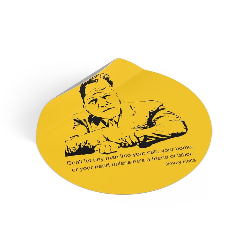 Jimmy Hoffa Inspiring Quote Vinyl Sticker: 'Don't let anyone in unless they're a friend of labor' image 6