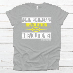 Feminism Means Revolution Frances Perkins T-Shirt - Join the Movement as a Revolutionist. Athletic Heather