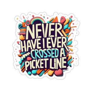 Declare Your Values and stand in solidarity: &quot;Never Have I Ever Crossed A Picket Line&quot; Kiss-Cut Sticker