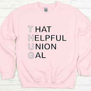 THUG Life: That Helpful Union Gal Sweatshirt - Show Your Support for Labor Rights with this Playful and Powerful Design