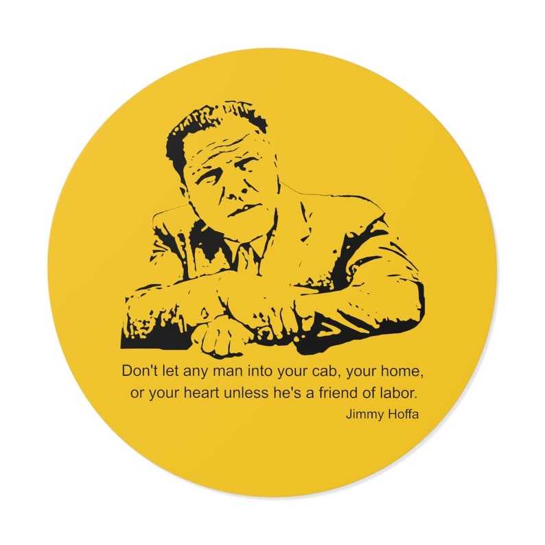 Jimmy Hoffa Inspiring Quote Vinyl Sticker: 'Don't let anyone in unless they're a friend of labor' image 9
