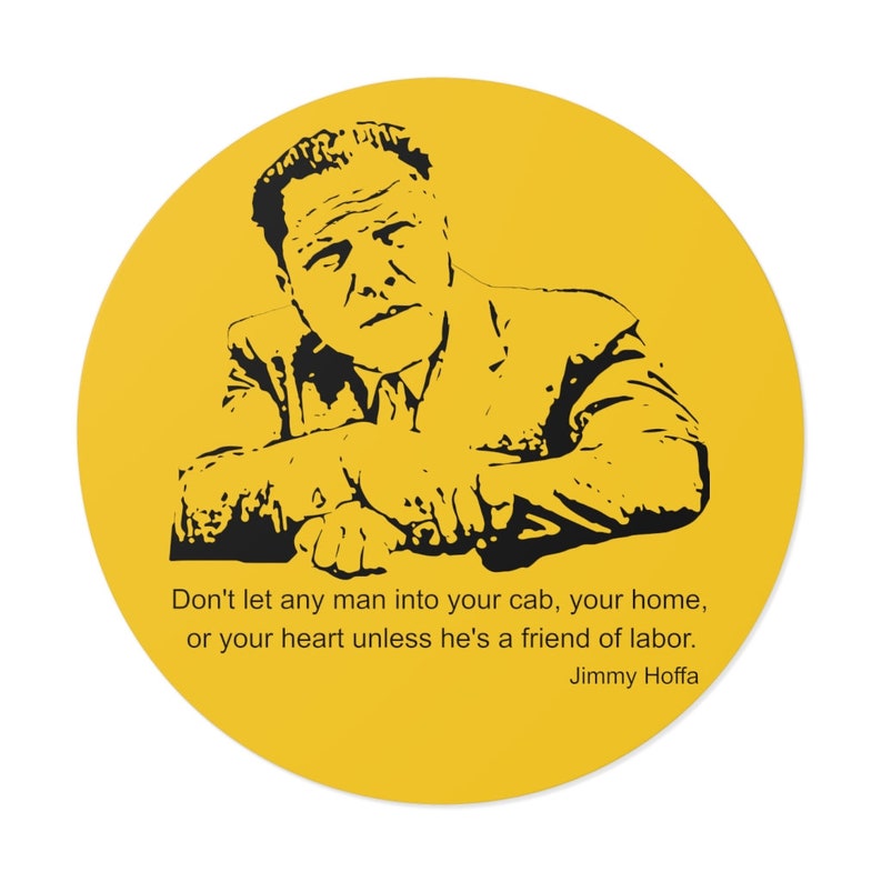 Jimmy Hoffa Inspiring Quote Vinyl Sticker: 'Don't let anyone in unless they're a friend of labor' image 1