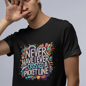 Auffälliges Statement Tee: Stolz darauf zu sagen, dass ich noch nie eine Picket Line überquert habe - zeigen Sie Ihre Solidarität! Unisex Shirt