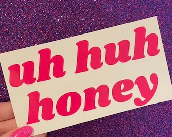 Uh Huh Honey Vinyl Sticker 