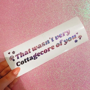That Wasn&#39;t Very Cottagecore Of You Heart Cute Kawaii Vinyl Car Sticker Decal