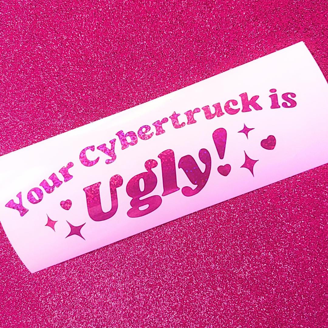 Your Cybertruck is Ugly Vinyl Decal for Car Laptop Water Bottle - Cute Pink Kawaii Sparkle Sticker
