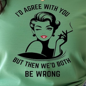 I'd Agree With You But Bella Canvas T-shirt, Retro 1950's Shirt, Funny Graphic T-shirt, Retro Pin Up Tee, Retro Apparel, Ladies Graphic Tee