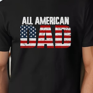 All American Dad Bella Canvas T-shirt, Dad T-shirt, Father&#39;s Day Gift, Gift for Dad, Patriotic T-shirt, American Dad shirt