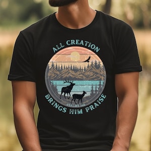 All Creation Brings Him Praise Men&#39;s Christian T-shirt, Christian Graphic Tee, Christian Apparel, Christian Shirt for Men