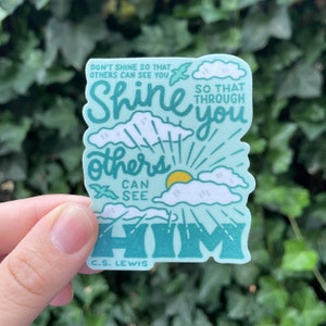Don't shine so others can see you, shine so that through you others can see Him - C.S. Lewis Christian Quote Sticker