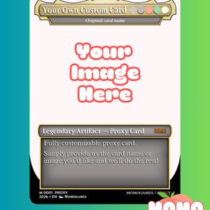 May include: A rectangular custom proxy game card featuring a white center area with the text Your Image Here in red. The top header reads Your Own Custom Card. The bottom section displays Legendary Artifact - Proxy Card with additional descriptive text.