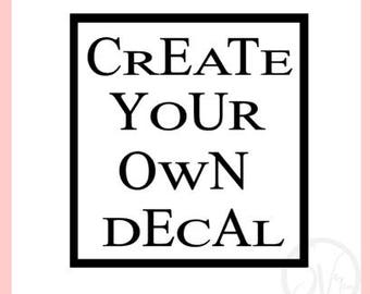 Custom Vinyl Decal, Create Your Own Decal, Create Your Own Vinyl Decal