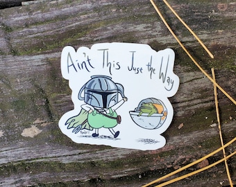 Vinyl STICKER! - The Gregdalorian &quot;Ain&#39;t This Just the Way&quot; -3&quot; Die Cut - Over the Garden Wall / Mandalorian Mash-up!