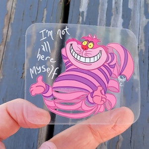 CLEAR Vinyl STICKER! - Cheshire Cat "I'm not all here myself..." - 2.75" Rounded Corners