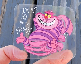 CLEAR Vinyl STICKER! - Cheshire Cat "I'm not all here myself..." - 2.75" Rounded Corners