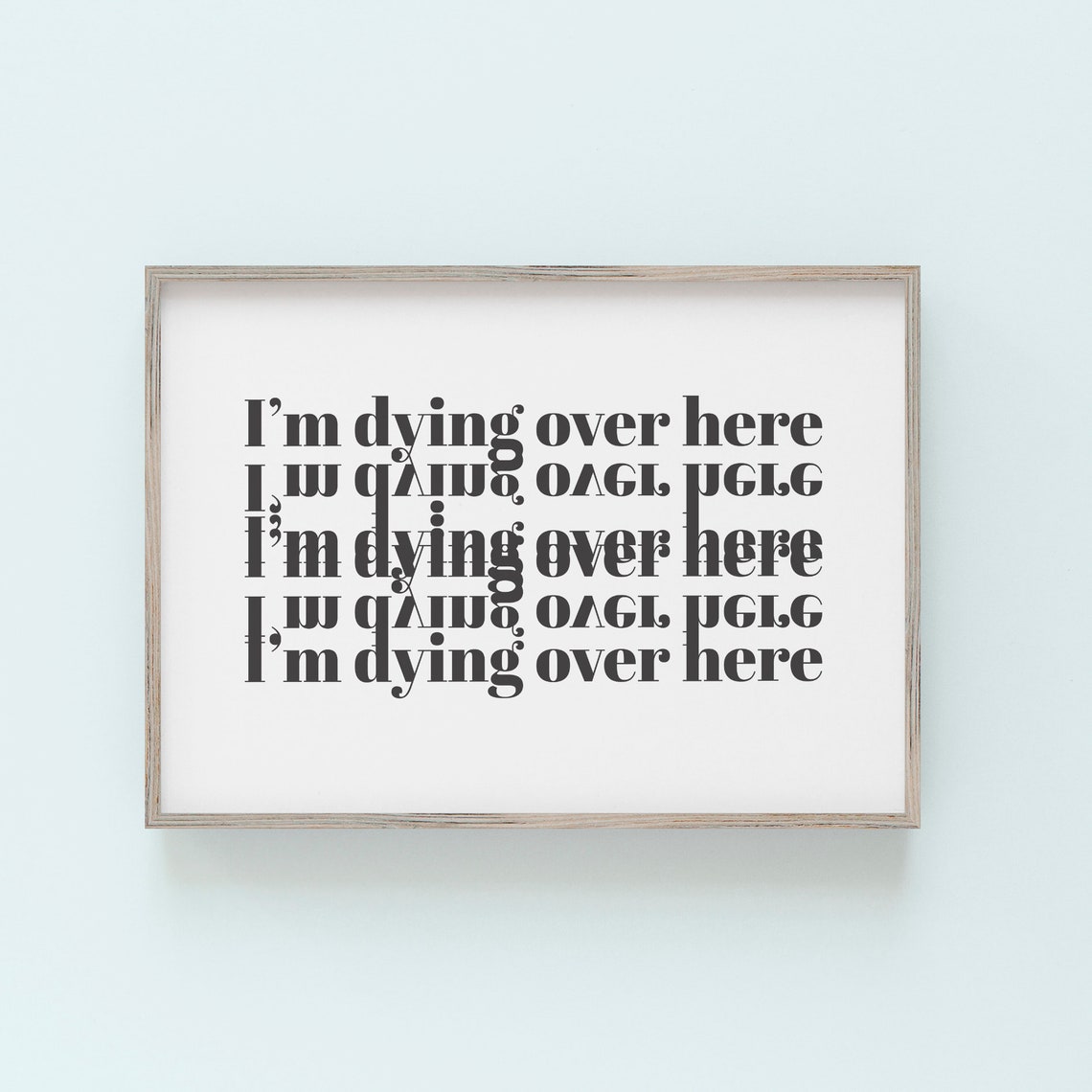 I'm Dying Over Here Wall Art Poster Printable Art Prints DIGITAL