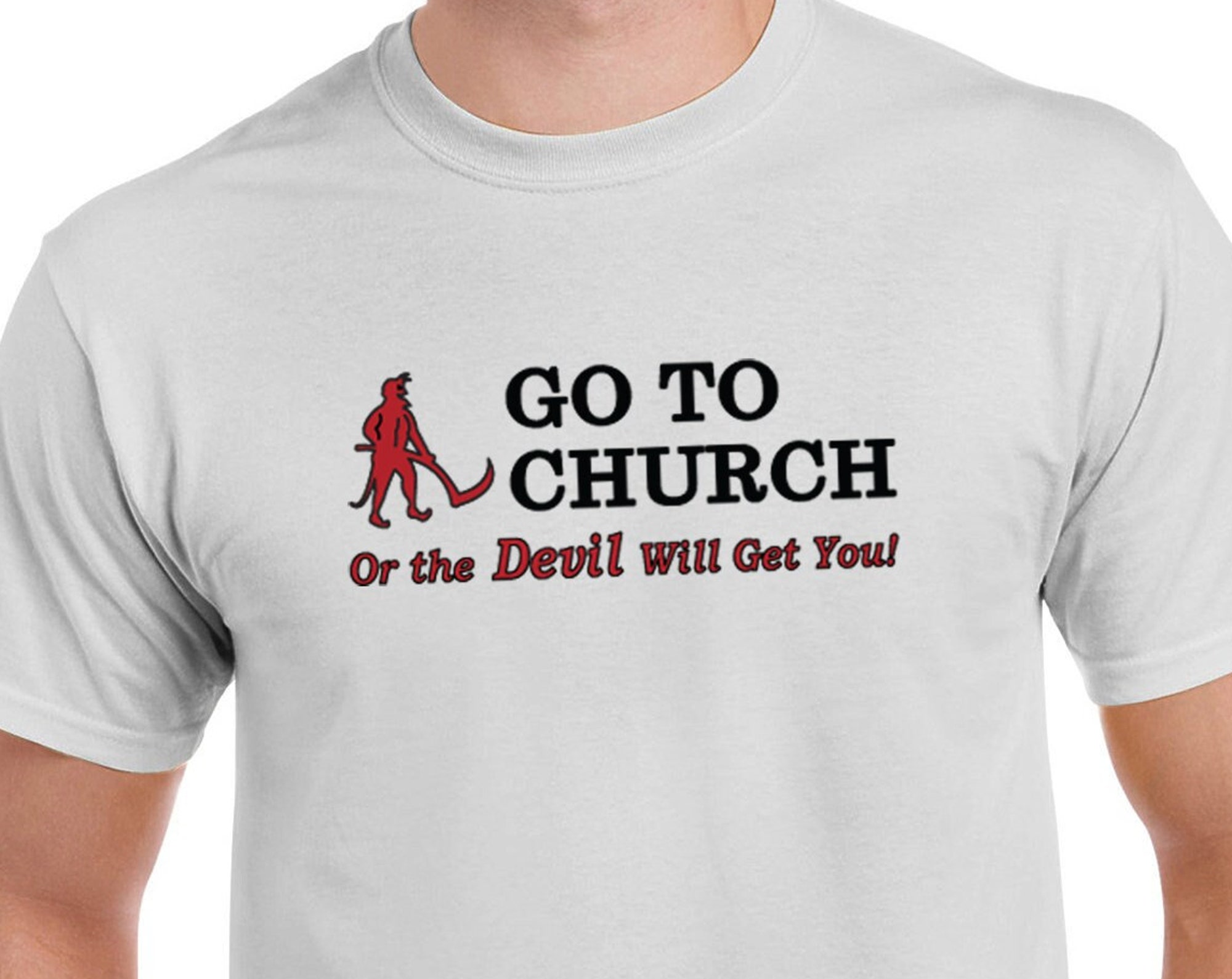 Discover Go to Church or the Devil Will Get You! t shirt