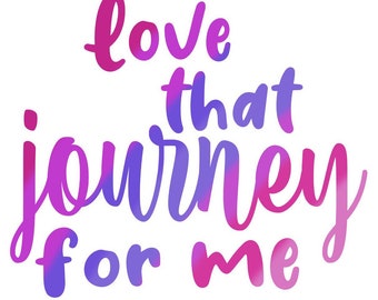 Love that journey for me