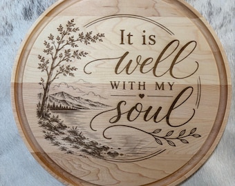 Laser Engraved Maple Charcuterie Board: "It is well with my soul" Farmhouse Design