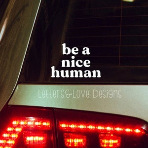 Be A Nice Human Vinyl Decal - Just Be Nice, Love Each Other, Hippie, Peace - Letters And Love Designs