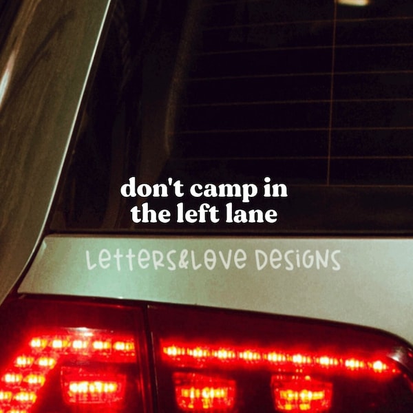 Don't Camp In The Left Lane Vinyl Decal - Camping Fast Driver Driving Speed Slow - Letters And Love Designs