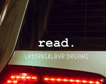 Read. Vinyl Decal - Bookish Book Lover Gift Idea Under 5 10 15 20 Dollars - Letters And Love Designs