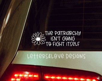 The Patriarchy Isn't Going To Fight Itself Vinyl Decal - Floral Flower Reproductive Rights Pro Roe - Letters And Love Designs