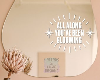 All Along You've Been Blooming Starburst Affirmation Vinyl Decal - Positive Self Talk, Hippie, Peace, Love - Letters And Love Designs