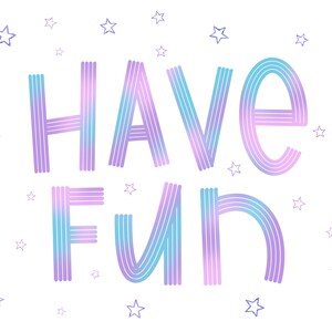 May include: A colorful graphic with the text "HAVE FUN" in a rainbow gradient. The text is surrounded by small, blue stars.