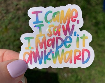 I Came I Saw I Made It Awkward Rainbow Watercolor Style Hand Lettered Die Cut Vinyl Sticker - Planner Journal - Letters And Love Designs