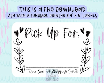 Pick Up For Blank (Write Name) - PNG Thermal Printer Sticker Label Design Instant Download 4” x 6” - Letters And Love Designs