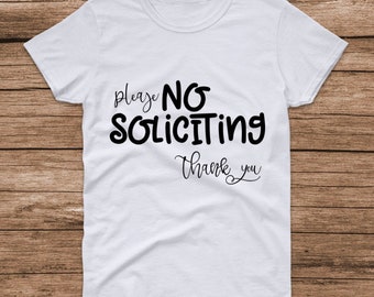 No Soliciting T-shirt, unisex T-shirt, funny quote shirt, funny quote t-shirt