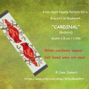 May include: Even Count Peyote Beading Pattern for a bracelet or bookmark featuring two red cardinals on a branch with white berries. The pattern is titled "CARDINAL" (Redbird) and measures 3.8 cm / 1.496 inches wide. The text "When cardinals appear lost loved ones are near..." is also included.