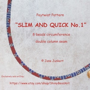 May include: A red, white, and blue peytwist beaded bracelet with a double column seam. The bracelet is 8 beads in circumference. The text "SLIM AND QUICK No. 1" is written on the image. The image also includes the text "Peytwist Pattern", "Jane Junkert", and "Exclusively sold on Etsy: https://www.etsy.com/shop/ShinyBeadArt".