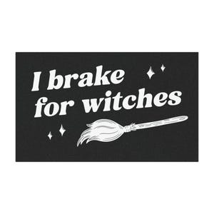 I Brake for Witches - Car Magnet