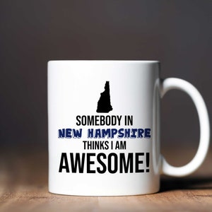 Somebody in NEW HAMPSHIRE Thinks I am Awesome Coffee MUG - 11oz or 15oz - Gift Idea/Souvenir for Family or Friend
