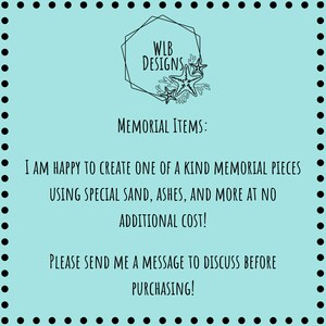 May include: A light blue background with a black dotted border. The text reads "WLB Designs" with starfish graphics. The text below says "Memorial Items: I am happy to create one of a kind memorial pieces using special sand, ashes, and more at no additional cost! Please send me a message to discuss before purchasing!"